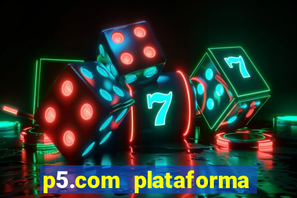 p5.com plataforma de jogos